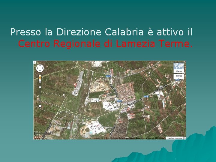 Presso la Direzione Calabria è attivo il Centro Regionale di Lamezia Terme. 