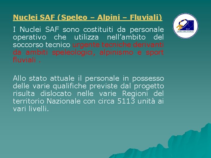 Nuclei SAF (Speleo – Alpini – Fluviali) I Nuclei SAF sono costituiti da personale