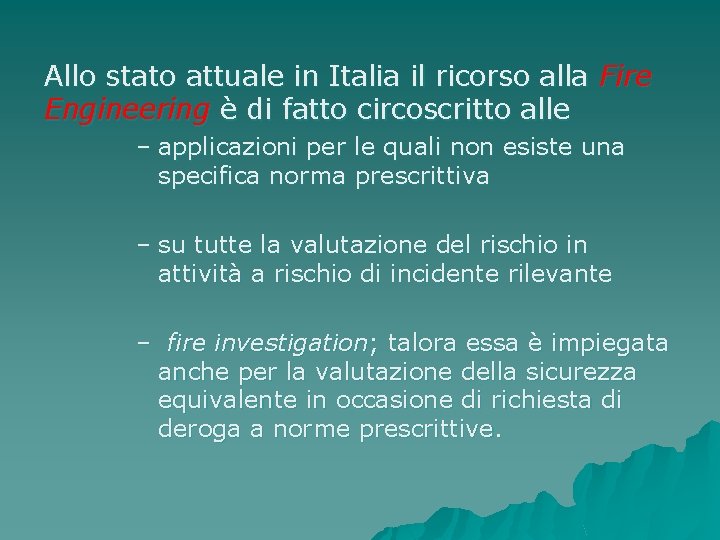 Allo stato attuale in Italia il ricorso alla Fire Engineering è di fatto circoscritto