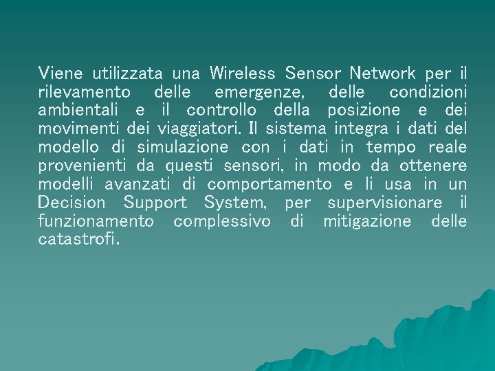 Viene utilizzata una Wireless Sensor Network per il rilevamento delle emergenze, delle condizioni ambientali