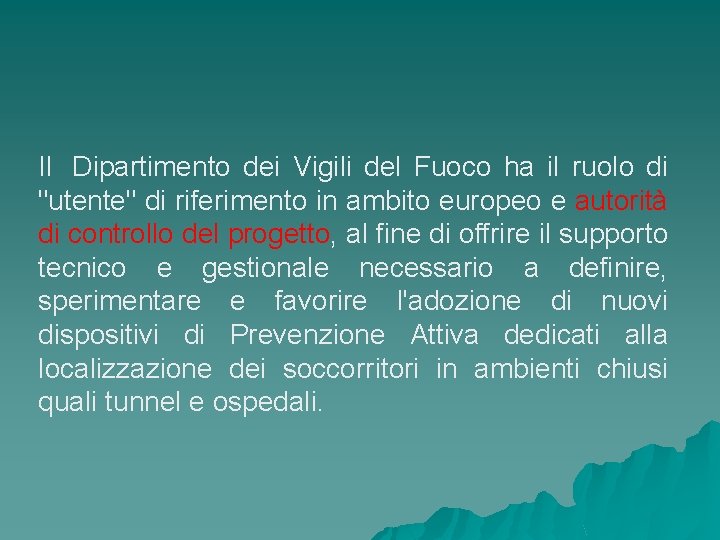 Il Dipartimento dei Vigili del Fuoco ha il ruolo di "utente" di riferimento in