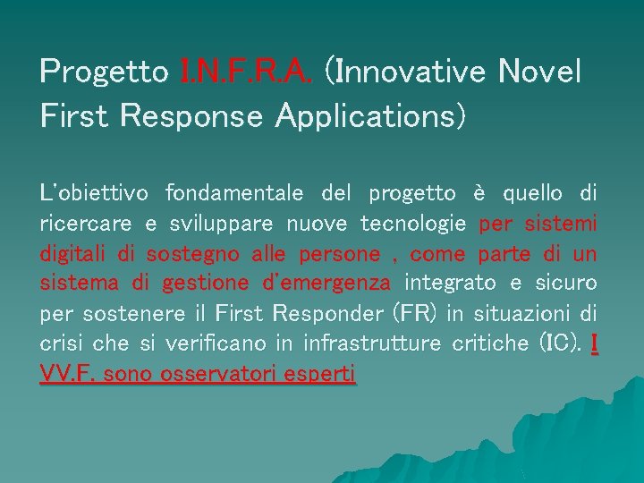 Progetto I. N. F. R. A. (Innovative Novel First Response Applications) L'obiettivo fondamentale del