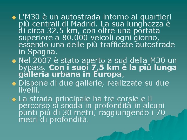 L'M 30 è un autostrada intorno ai quartieri più centrali di Madrid. La sua