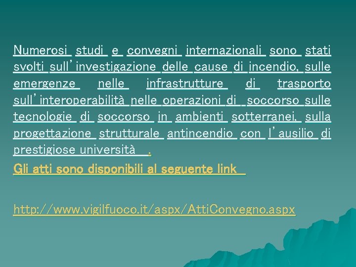 Numerosi studi e convegni internazionali sono stati svolti sull’investigazione delle cause di incendio, sulle