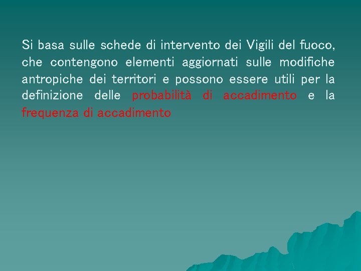 Si basa sulle schede di intervento dei Vigili del fuoco, che contengono elementi aggiornati