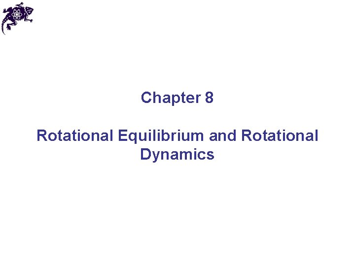 Chapter 8 Rotational Equilibrium and Rotational Dynamics 