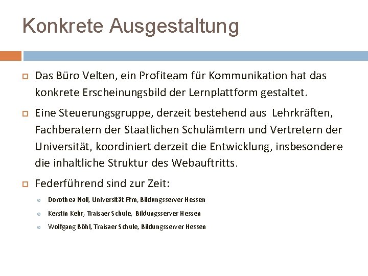 Konkrete Ausgestaltung Das Büro Velten, ein Profiteam für Kommunikation hat das konkrete Erscheinungsbild der