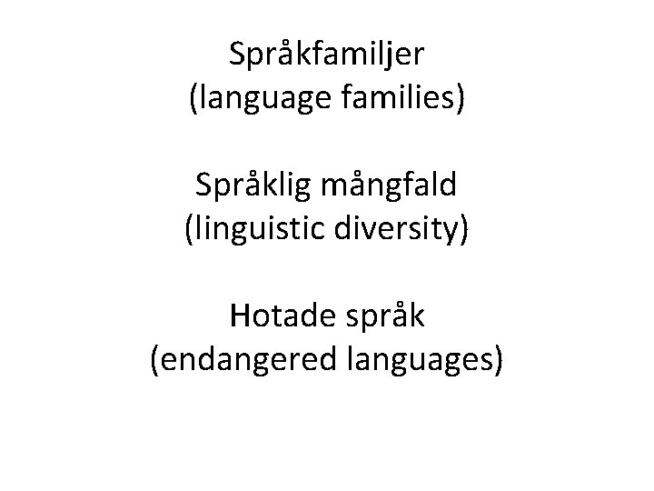 Språkfamiljer (language families) Språklig mångfald (linguistic diversity) Hotade språk (endangered languages) 
