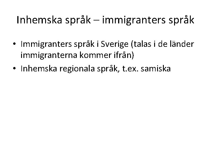 Inhemska språk – immigranters språk • Immigranters språk i Sverige (talas i de länder