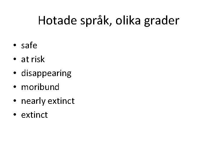 Hotade språk, olika grader • • • safe at risk disappearing moribund nearly extinct