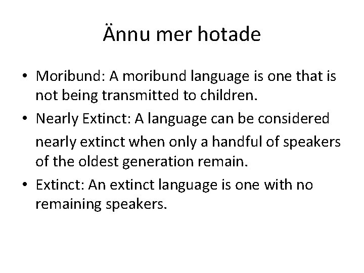 Ännu mer hotade • Moribund: A moribund language is one that is not being