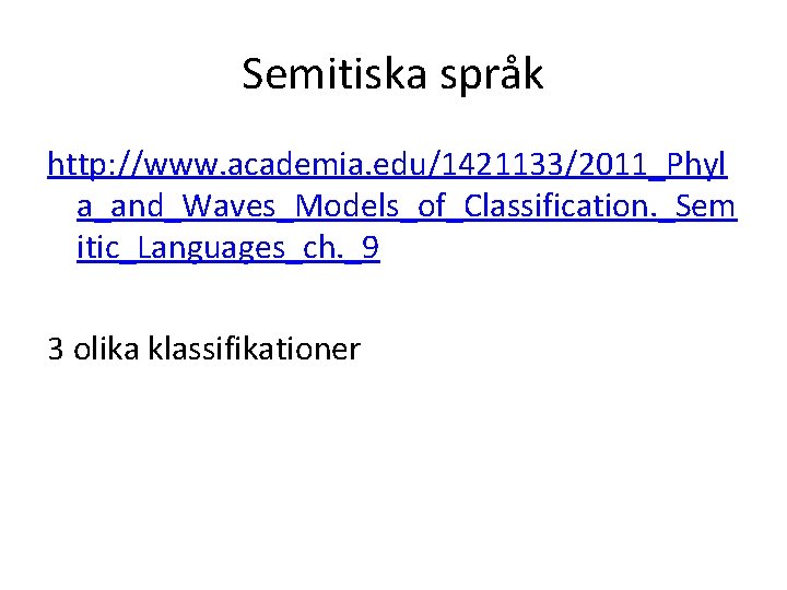 Semitiska språk http: //www. academia. edu/1421133/2011_Phyl a_and_Waves_Models_of_Classification. _Sem itic_Languages_ch. _9 3 olika klassifikationer 