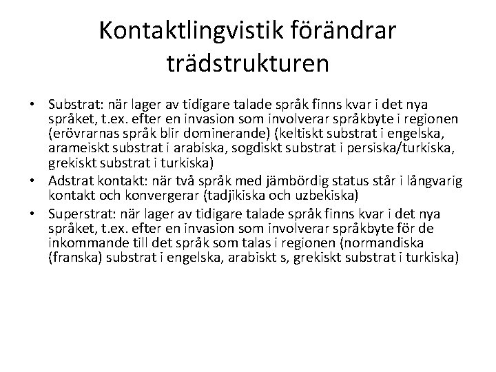 Kontaktlingvistik förändrar trädstrukturen • Substrat: när lager av tidigare talade språk finns kvar i