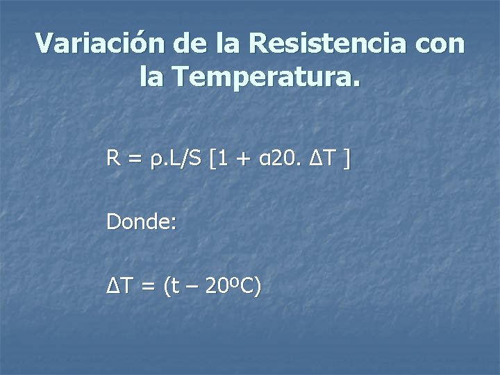Variación de la Resistencia con la Temperatura. R = ρ. L/S [1 + α