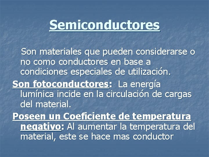 Semiconductores Son materiales que pueden considerarse o no como conductores en base a condiciones