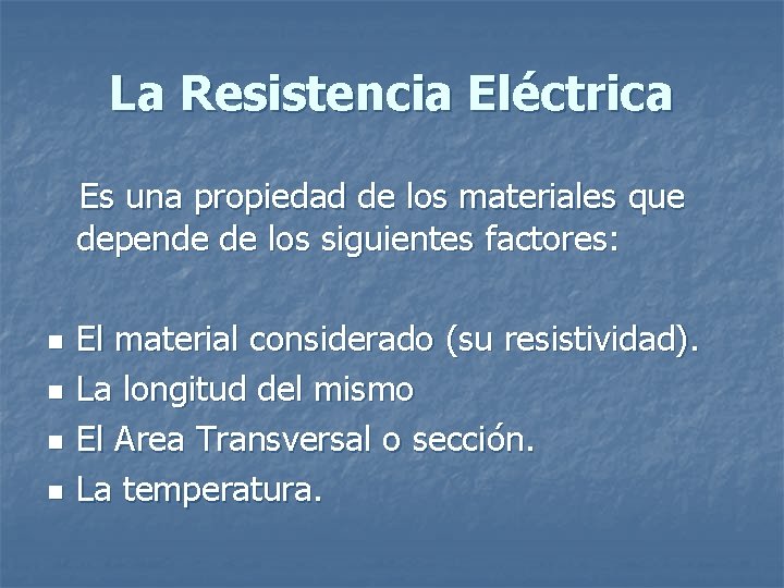 La Resistencia Eléctrica Es una propiedad de los materiales que depende de los siguientes