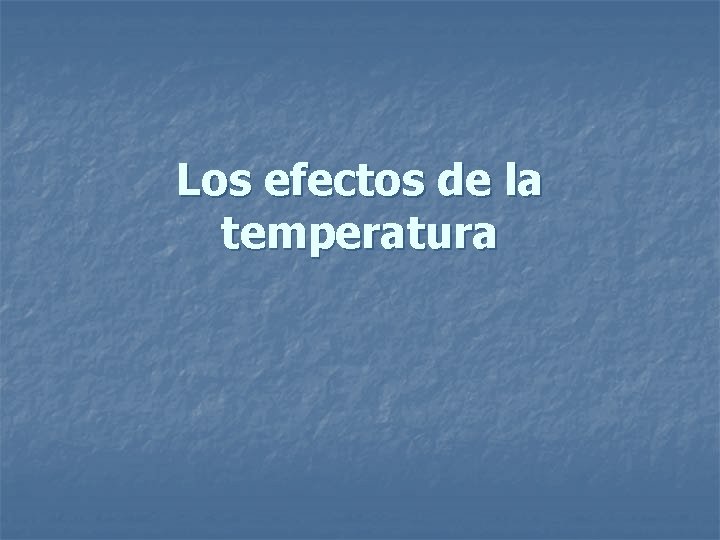 Los efectos de la temperatura 