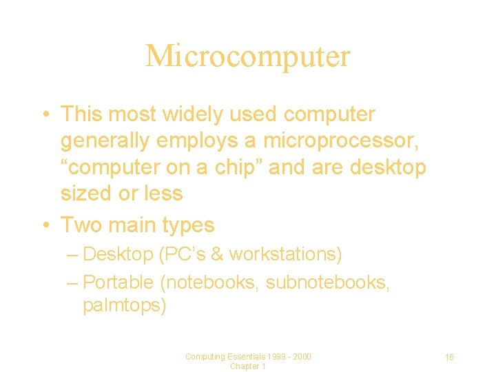 Microcomputer • This most widely used computer generally employs a microprocessor, “computer on a