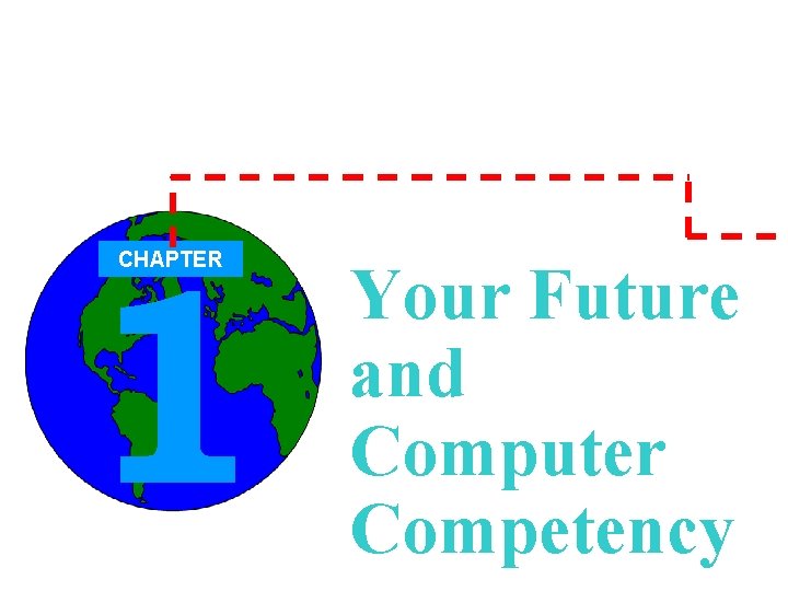 1 CHAPTER Your Future and Computer Competency 
