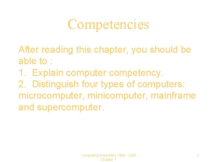 Competencies After reading this chapter, you should be able to : 1. Explain computer