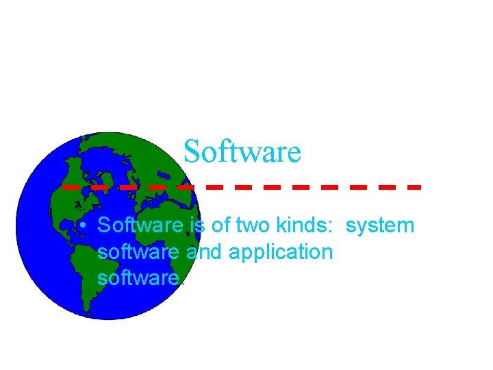 Software • Software is of two kinds: system software and application software. 