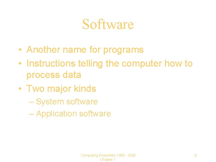 Software • Another name for programs • Instructions telling the computer how to process