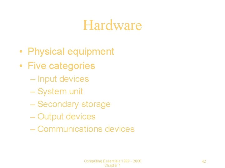 Hardware • Physical equipment • Five categories – Input devices – System unit –