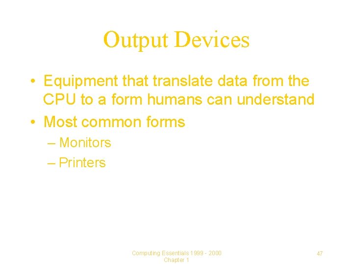 Output Devices • Equipment that translate data from the CPU to a form humans