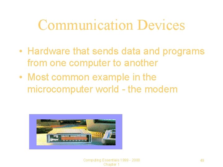 Communication Devices • Hardware that sends data and programs from one computer to another