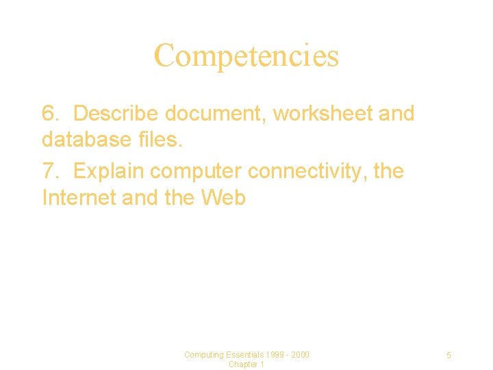 Competencies 6. Describe document, worksheet and database files. 7. Explain computer connectivity, the Internet