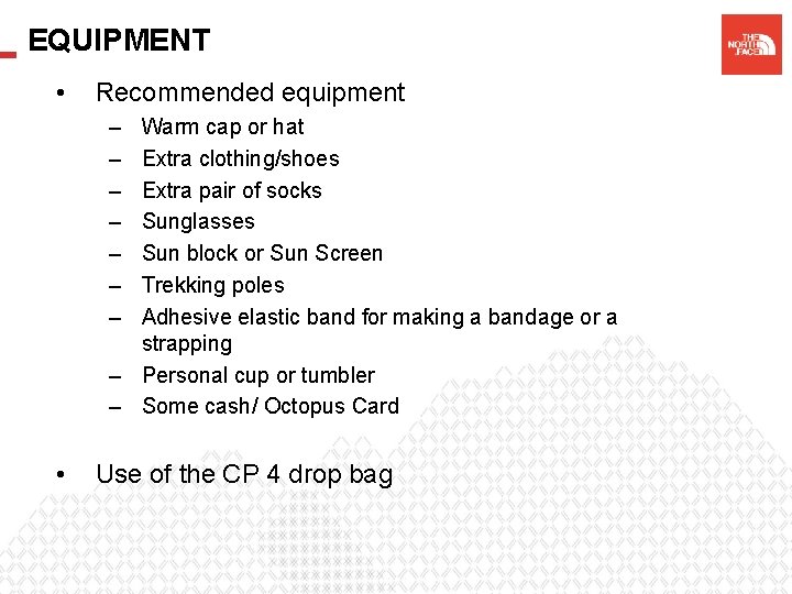 EQUIPMENT • Recommended equipment – – – – Warm cap or hat Extra clothing/shoes