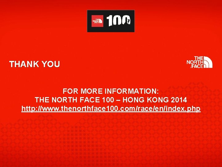 THANK YOU FOR MORE INFORMATION: THE NORTH FACE 100 – HONG KONG 2014 http: