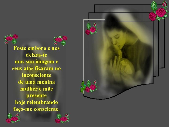 Foste embora e nos deixas-te mas sua imagem e seus atos ficaram no inconsciente