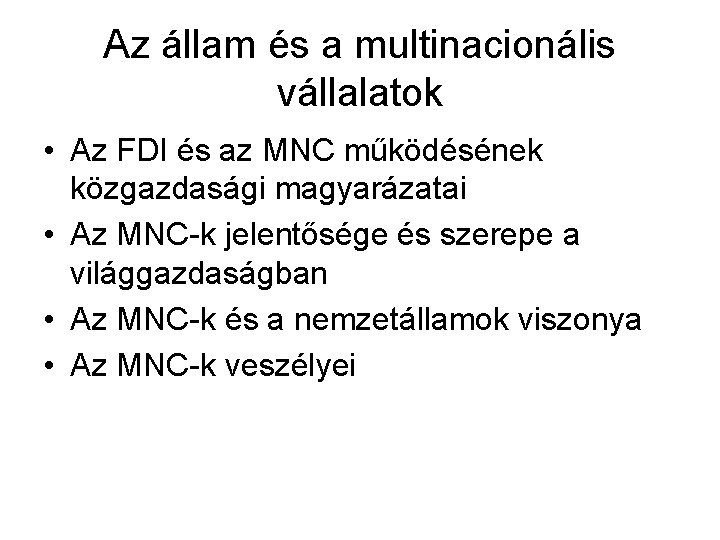 Az állam és a multinacionális vállalatok • Az FDI és az MNC működésének közgazdasági