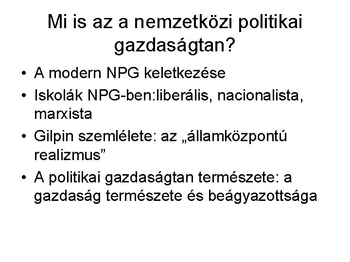 Mi is az a nemzetközi politikai gazdaságtan? • A modern NPG keletkezése • Iskolák Mi is az a nemzetközi politikai gazdaságtan? • A modern NPG keletkezése • Iskolák