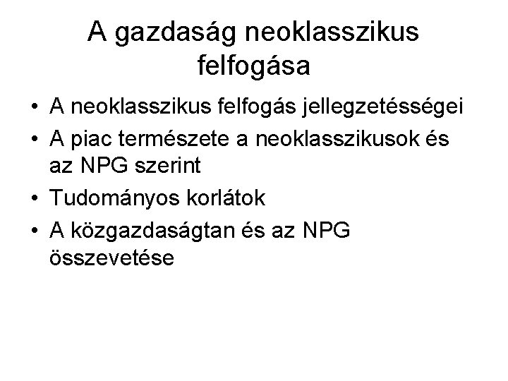 A gazdaság neoklasszikus felfogása • A neoklasszikus felfogás jellegzetésségei • A piac természete a