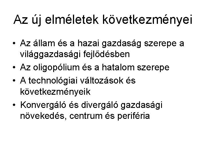 Az új elméletek következményei • Az állam és a hazai gazdaság szerepe a világgazdasági