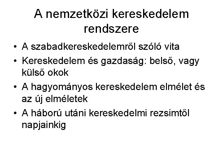 A nemzetközi kereskedelem rendszere • A szabadkereskedelemről szóló vita • Kereskedelem és gazdaság: belső,