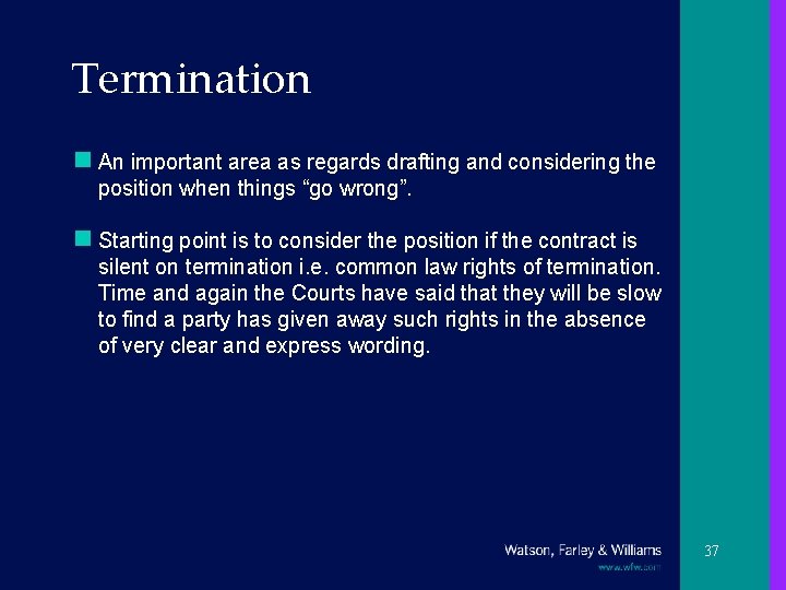 Termination n An important area as regards drafting and considering the position when things