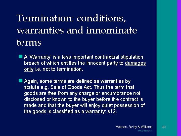 Termination: conditions, warranties and innominate terms n A ‘Warranty’ is a less important contractual