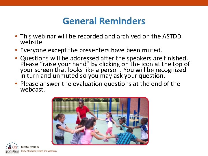 General Reminders • This webinar will be recorded and archived on the ASTDD website