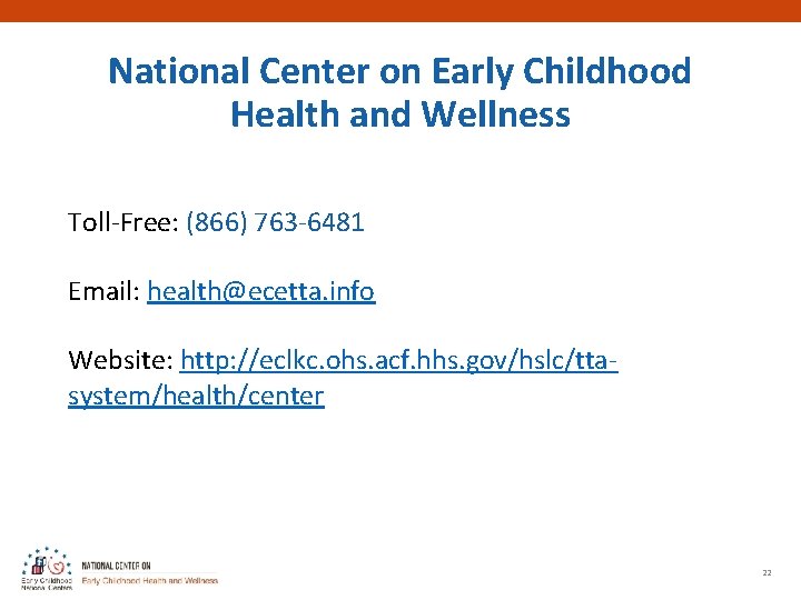 National Center on Early Childhood Health and Wellness Toll-Free: (866) 763 -6481 Email: health@ecetta.