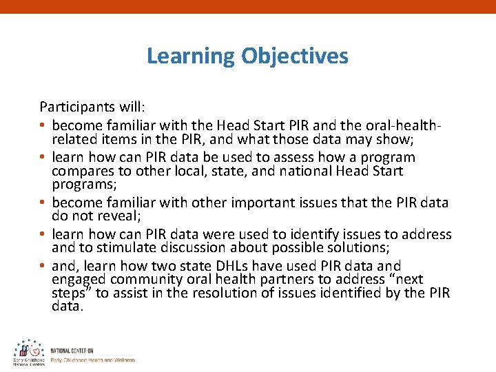 Learning Objectives Participants will: • become familiar with the Head Start PIR and the