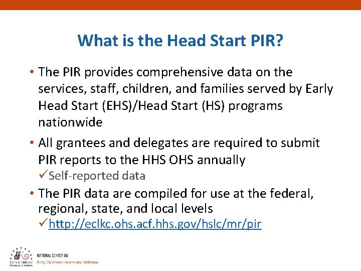 What is the Head Start PIR? • The PIR provides comprehensive data on the