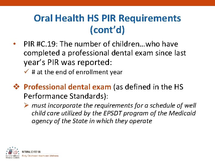 Oral Health HS PIR Requirements (cont’d) • PIR #C. 19: The number of children…who