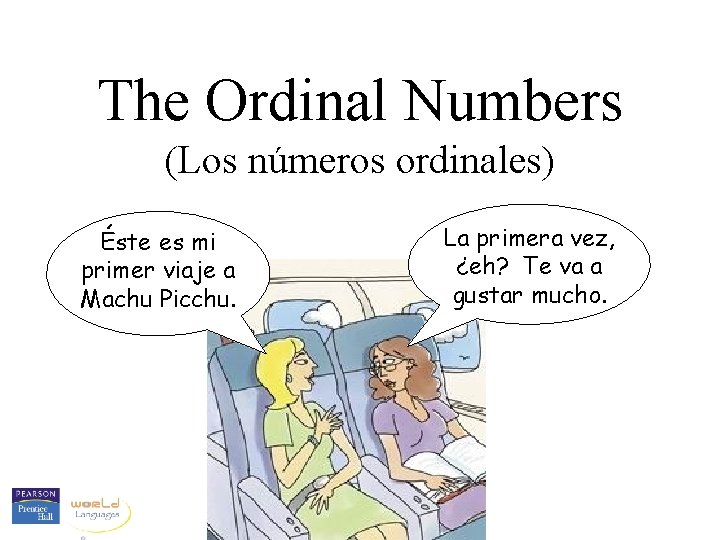 The Ordinal Numbers (Los números ordinales) Éste es mi primer viaje a Machu Picchu.