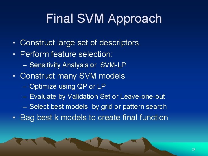 Final SVM Approach • Construct large set of descriptors. • Perform feature selection: –