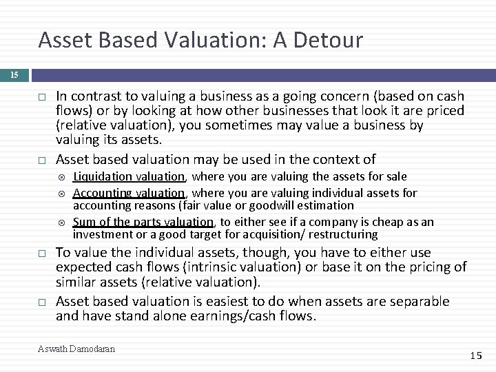 Asset Based Valuation: A Detour 15 In contrast to valuing a business as a