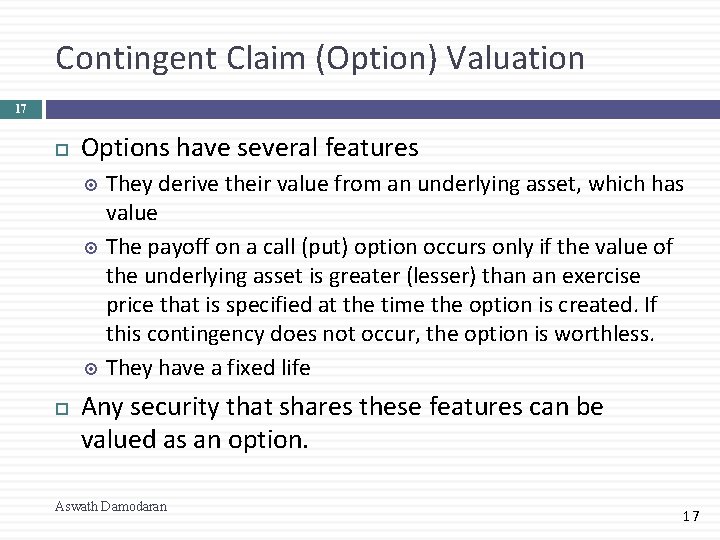 Contingent Claim (Option) Valuation 17 Options have several features They derive their value from