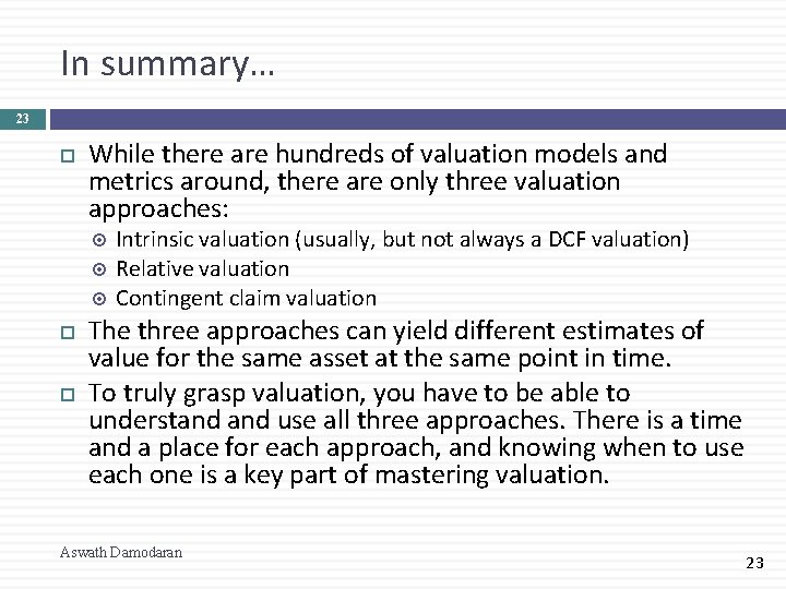 In summary… 23 While there are hundreds of valuation models and metrics around, there